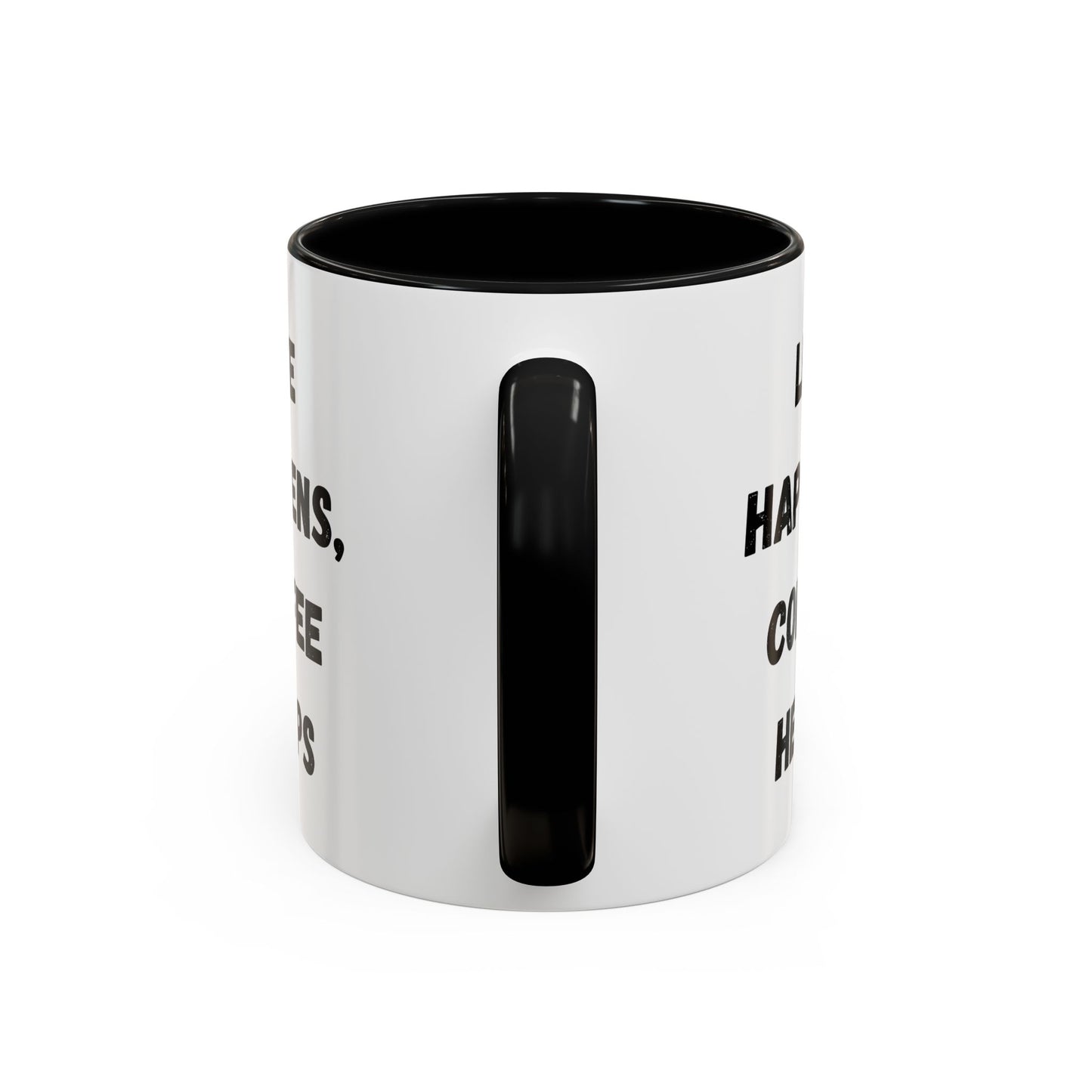 Life Happens Coffee Mug - Inspirational Coffee Cup, Gift for Coffee Lovers, Motivational Mug, Black Accent Mug, Coffee Humor
