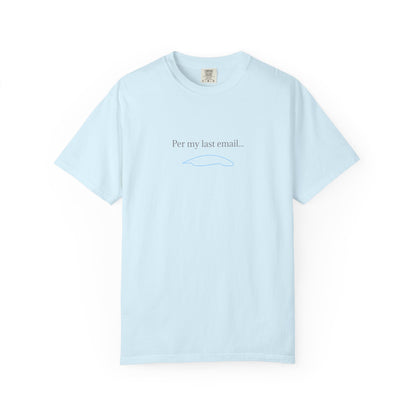 Per my last email T-Shirt | Minimalist Office Humor