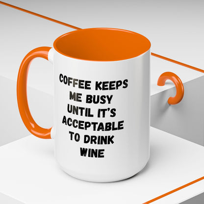 Funny Coffee Mug - "Coffee Keeps Me Busy Until It's Acceptable to Drink Wine" - Great for Mornings, Gifts, Office, Relaxation, Home