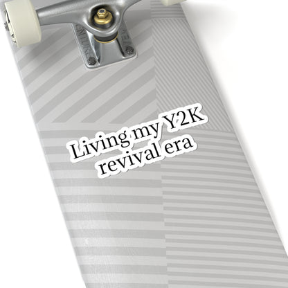 Y2K Revival Era Sticker — "Living my Y2K revival era" Kiss-Cut Sticker