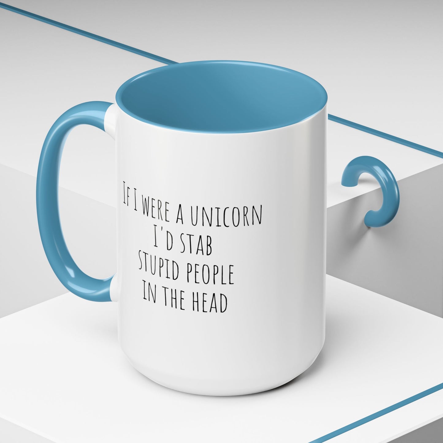 If I Were A Unicorn ... Stab Stupid People In The Head Funny Mug
