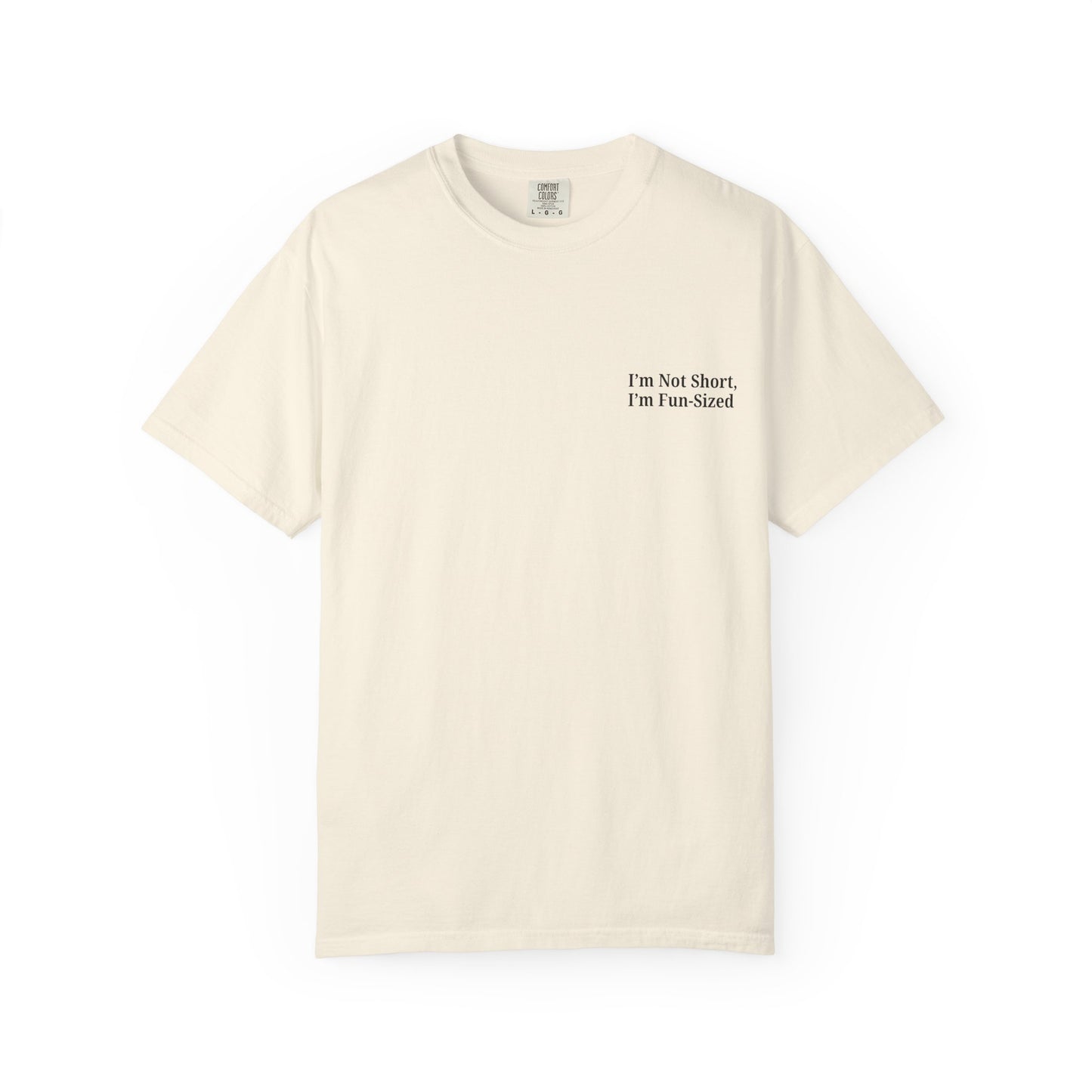 Playful Unisex Garment-Dyed T-shirt: I'm Not Short, I'm Fun Sized, Funny Shirt, Gift for Teens, Casual Wear, Birthday Gift, Humor Tee - TRV