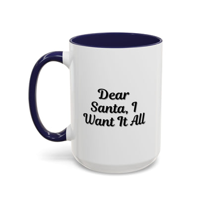 White ceramic coffee mug with "Dear Santa I Want It All" holiday Christmas message, perfect as a festive gift accent mug.