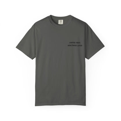 Coffee First Unisex Garment-Dyed T-Shirt - Adulthood Later - TRV