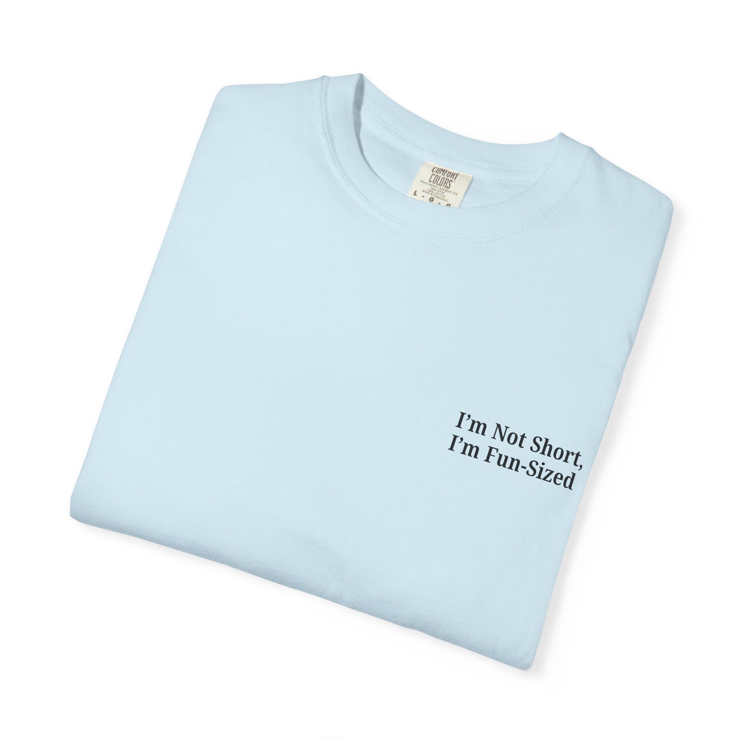 Playful Unisex Garment-Dyed T-shirt: I'm Not Short, I'm Fun Sized, Funny Shirt, Gift for Teens, Casual Wear, Birthday Gift, Humor Tee - TRV