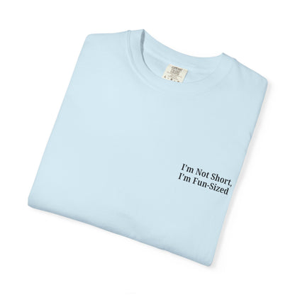 Playful Unisex Garment-Dyed T-shirt: I'm Not Short, I'm Fun Sized, Funny Shirt, Gift for Teens, Casual Wear, Birthday Gift, Humor Tee - TRV