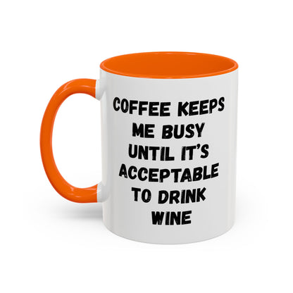 Funny Coffee Mug - "Coffee Keeps Me Busy Until It's Acceptable to Drink Wine" - Great for Mornings, Gifts, Office, Relaxation, Home