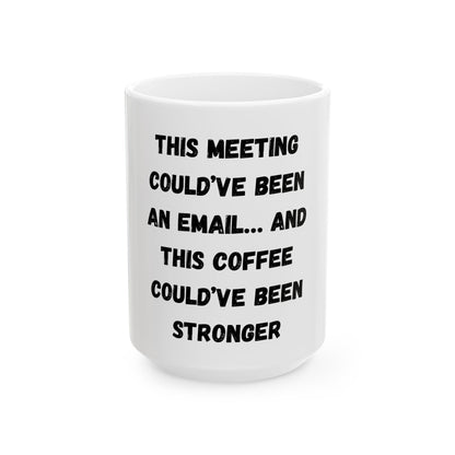 Funny Meeting Coffee Mug - "This Meeting Could've Been An Email" - Perfect Gift for Office Workers - TRV