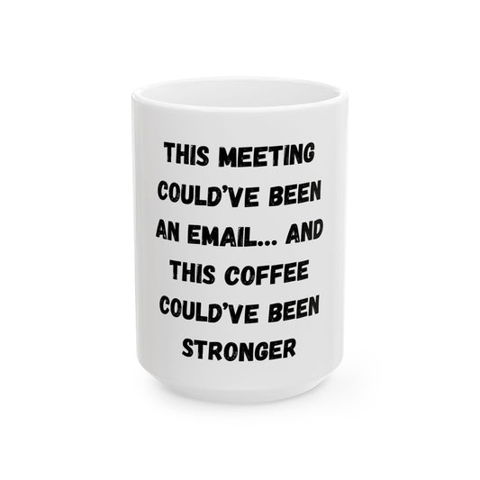 Funny Meeting Coffee Mug - "This Meeting Could've Been An Email" - Perfect Gift for Office Workers - TRV