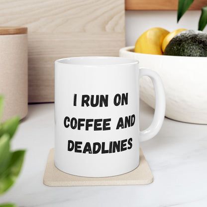 Funny Ceramic Coffee Mug - "I Run on Coffee and Deadlines" - 11oz & 15oz Options - TRV