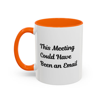Funny Office Accent Coffee Mug - "This Meeting Could Have Been an Email" - 11 & 15oz