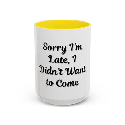 Funny Accent Coffee Mug - "Sorry I’m Late, I Didn’t Want to Come" - Perfect Gift for Coffee Lovers - TRV