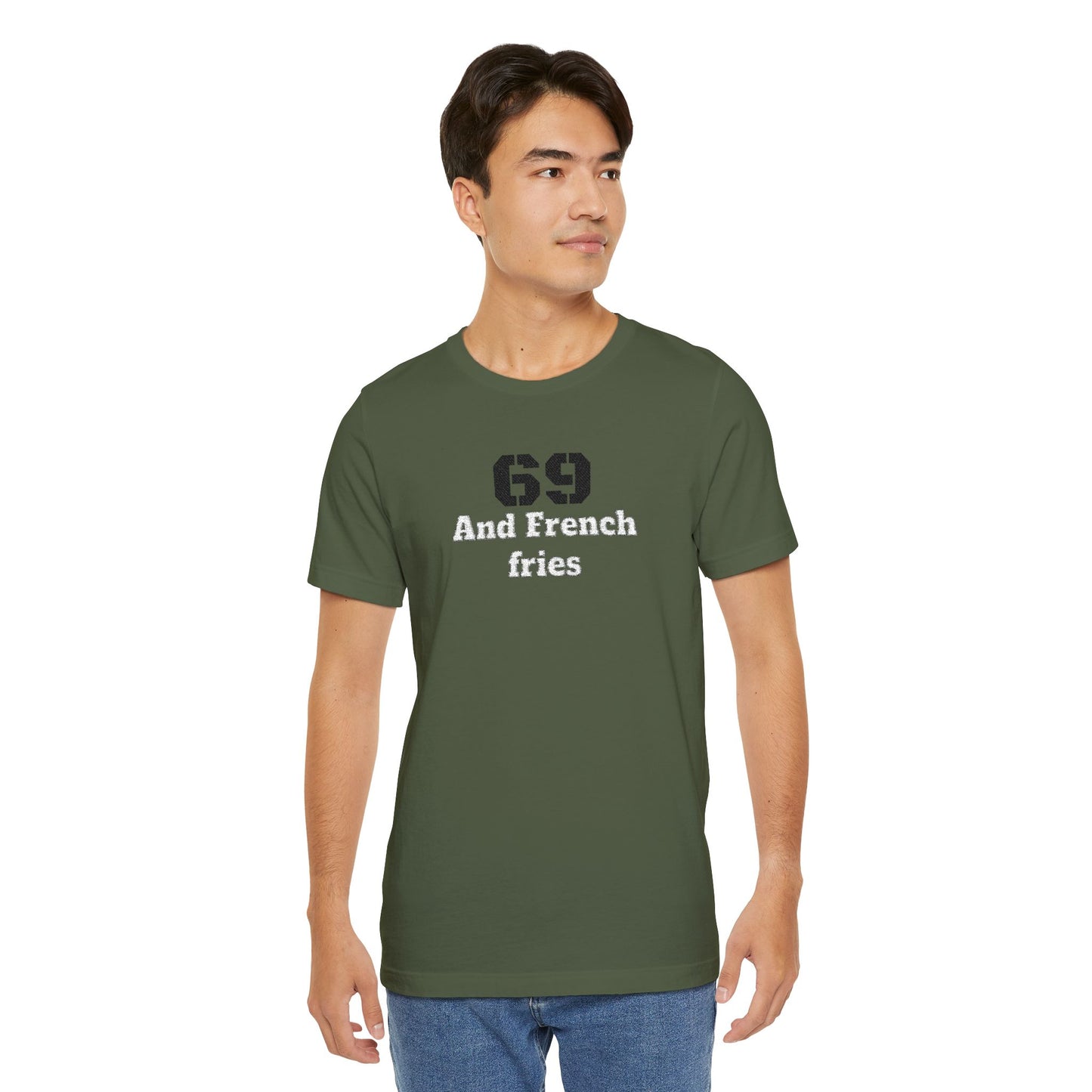 Casual Graphic Tee, Funny Quote Shirt, Gift for Friends, Birthday Tee, Unisex Humor Top, 69 And French Fries