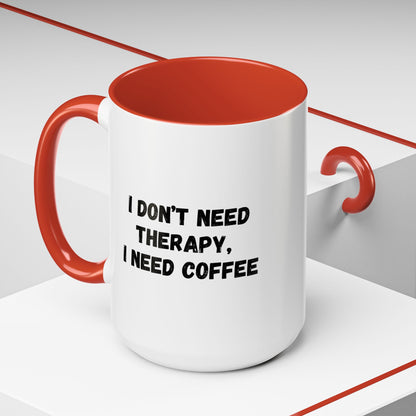 Funny Coffee Mug - I Don't Need Therapy, I Need Coffee | Gift for Coffee Lovers, Self-Care Mug, Office Humor, Ceramics for Home