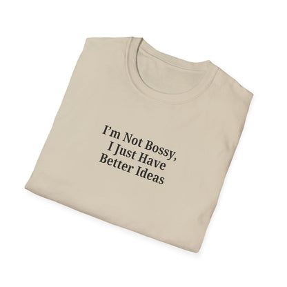 Unisex Softstyle T-Shirt - "I'm Not Bossy, I Just Have Better Ideas" Empowering Tee - TRV