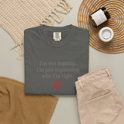 I'm Not Arguing I'm Just Explaining Why I'm Right T-shirt | Funny Quote Tee