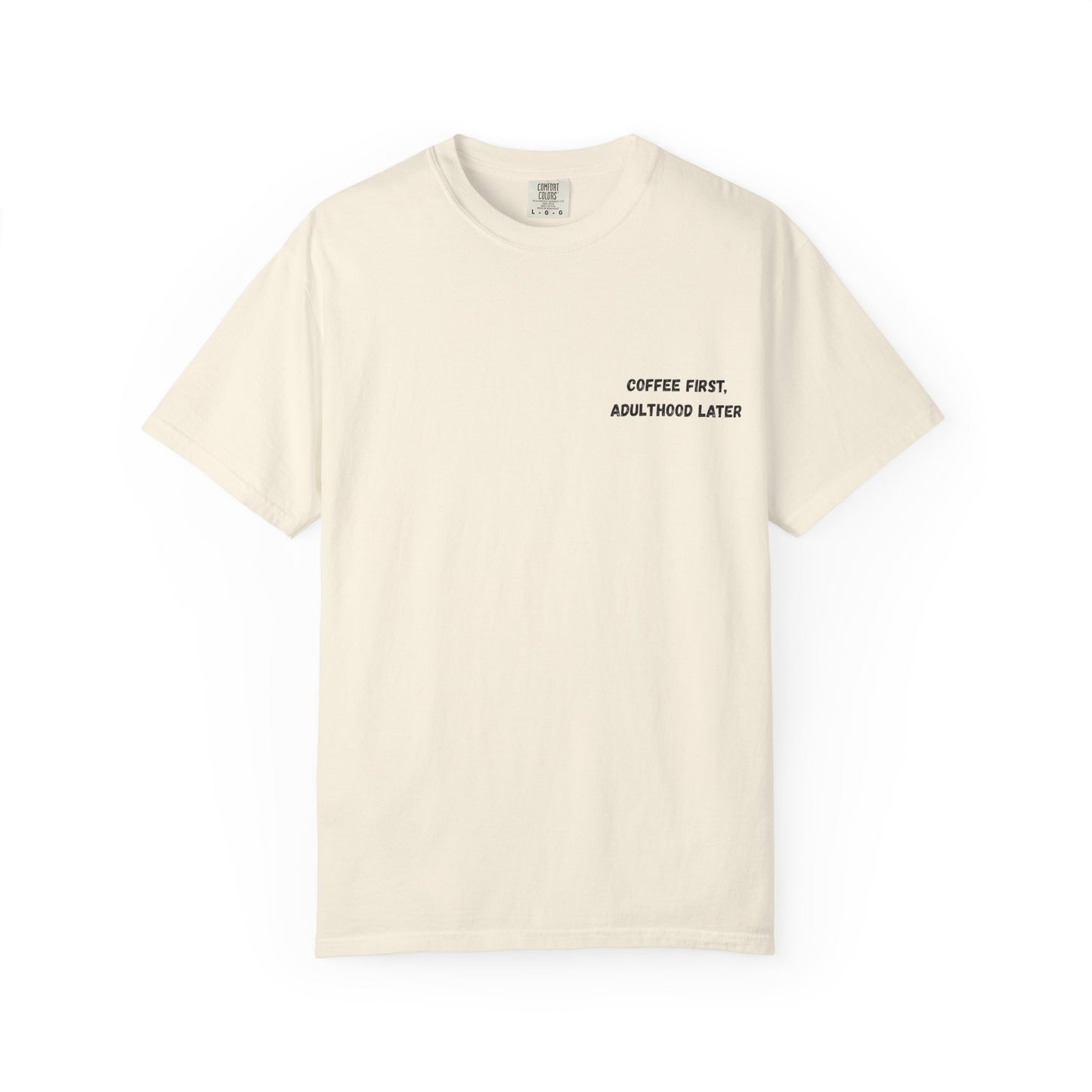 Coffee First Unisex Garment-Dyed T-Shirt - Adulthood Later - TRV