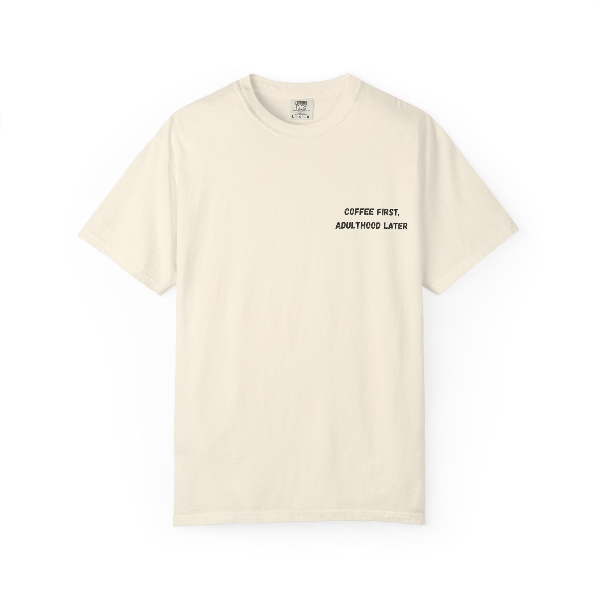 Coffee First Unisex Garment-Dyed T-Shirt - Adulthood Later - TRV