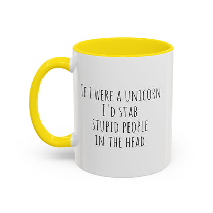 Funny ceramic mug featuring the phrase "If I Were A Unicorn ... Stab Stupid People In The Head" by Printify, with colorful unicorn graphics.