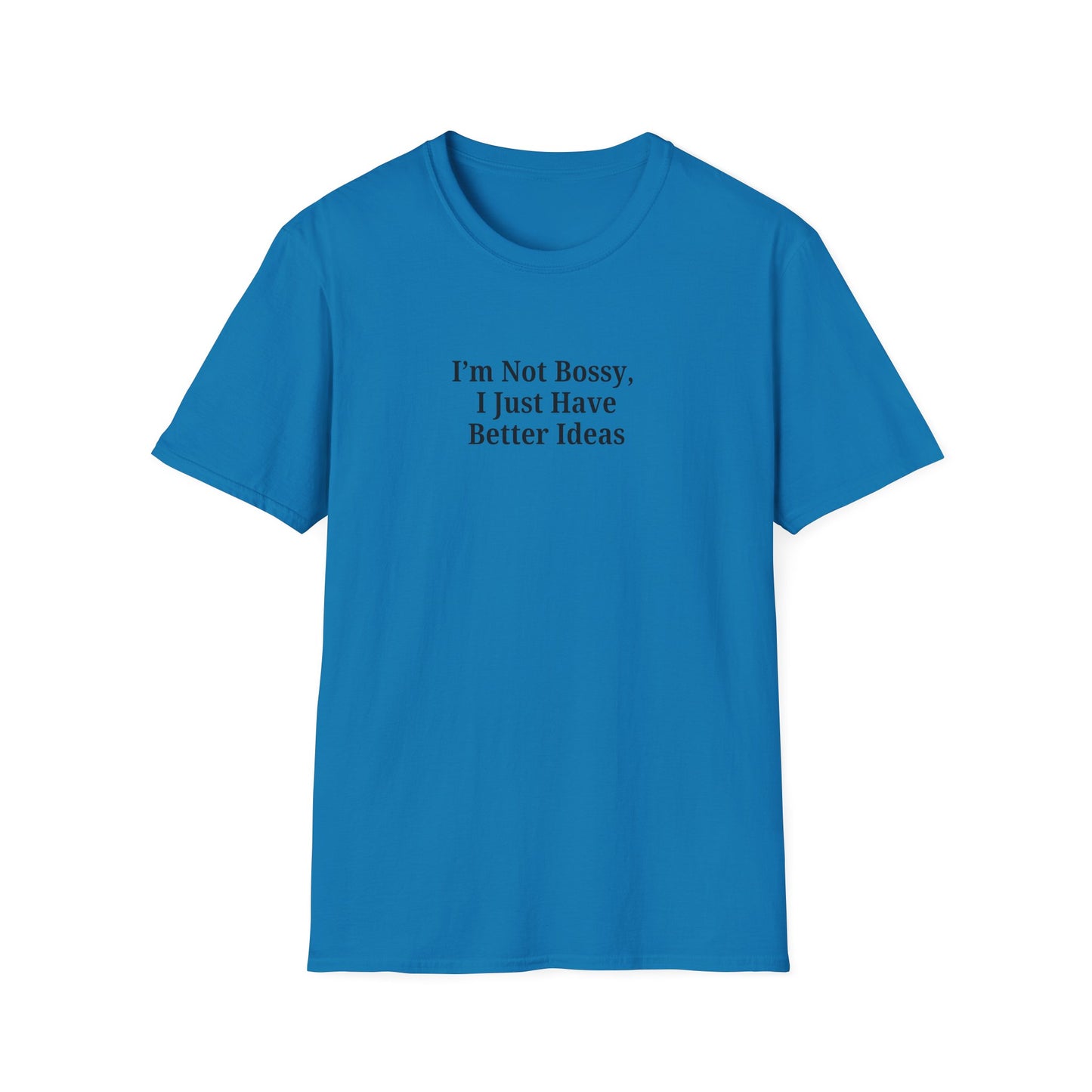 Unisex Softstyle T-Shirt - "I'm Not Bossy, I Just Have Better Ideas" Empowering Tee - TRV
