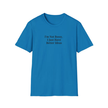 Unisex Softstyle T-Shirt - "I'm Not Bossy, I Just Have Better Ideas" Empowering Tee - TRV