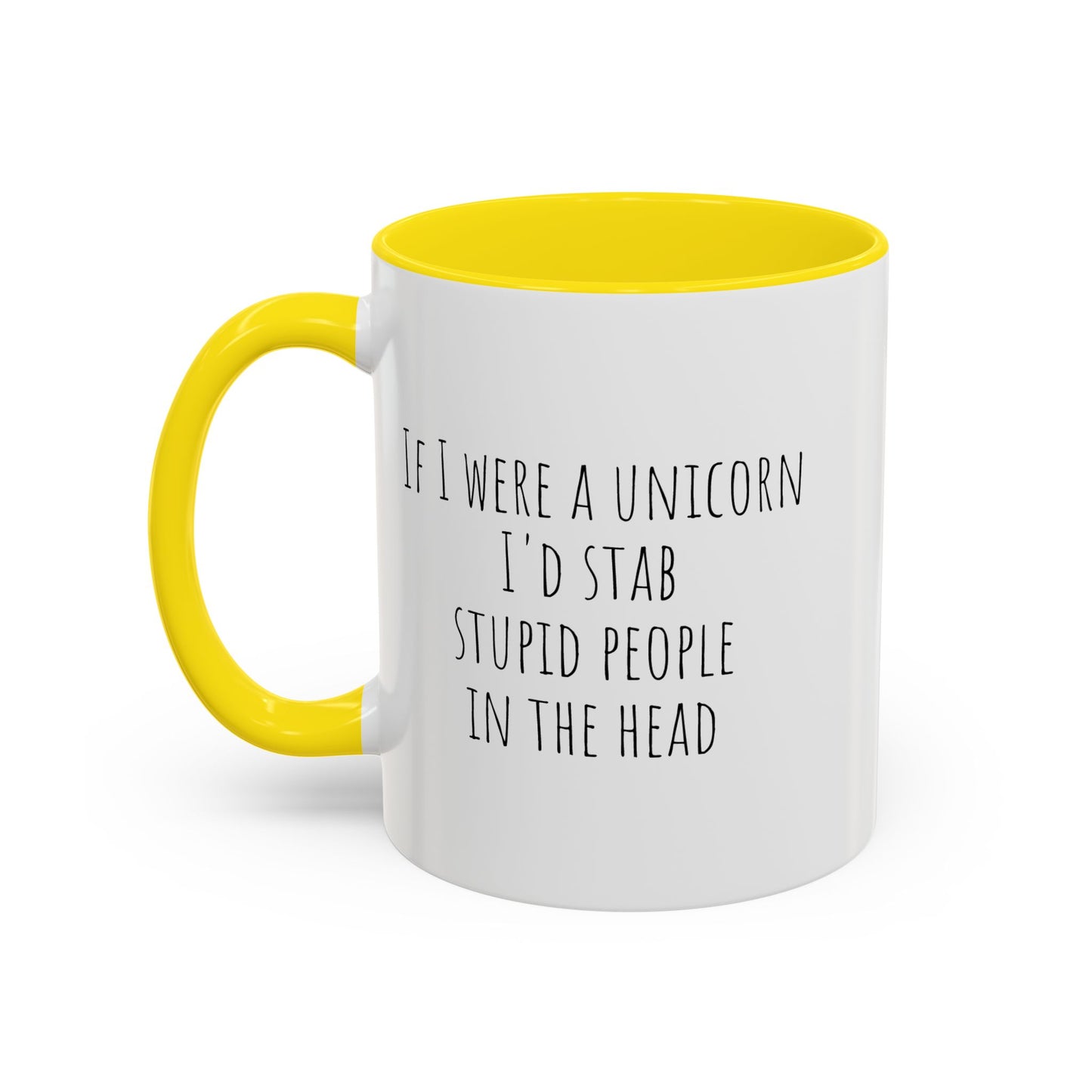 If I Were A Unicorn ... Stab Stupid People In The Head Funny Mug
